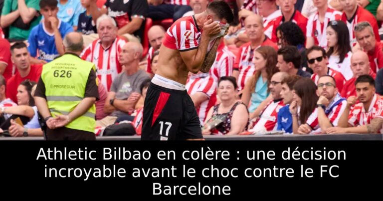 Athletic Bilbao en colère : une décision incroyable avant le choc contre le FC Barcelone