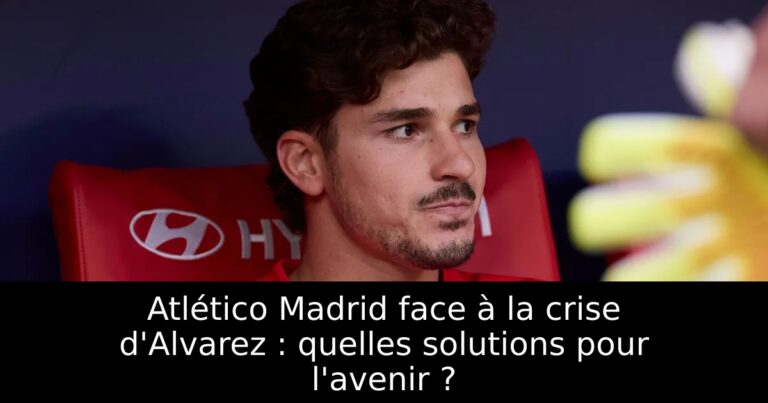 Atlético Madrid face à la crise d'Alvarez : quelles solutions pour l'avenir ?
