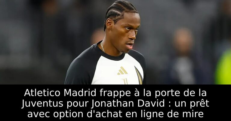 Atletico Madrid frappe à la porte de la Juventus pour Jonathan David : un prêt avec option d'achat en ligne de mire