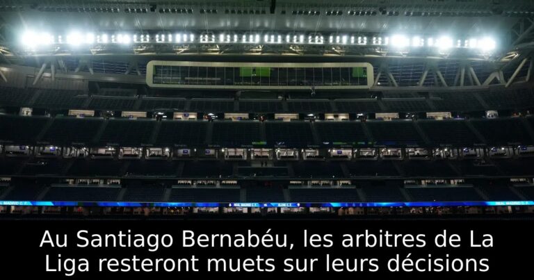 Au Santiago Bernabéu, les arbitres de La Liga resteront muets sur leurs décisions