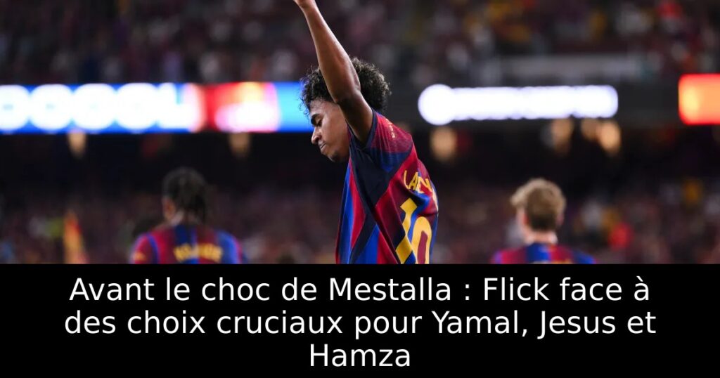 Avant le choc de Mestalla : Flick face à des choix cruciaux pour Yamal, Jesus et Hamza