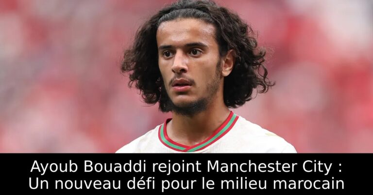 Ayoub Bouaddi rejoint Manchester City : Un nouveau défi pour le milieu marocain
