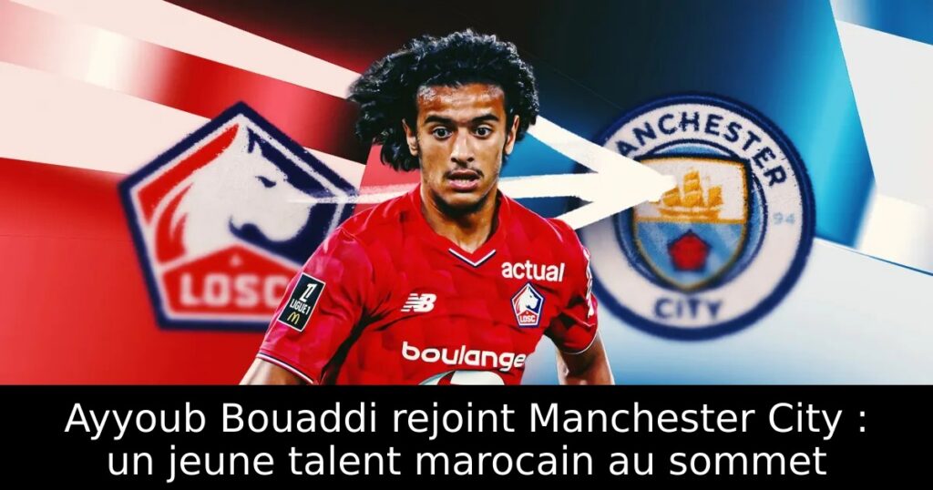 Ayyoub Bouaddi rejoint Manchester City : un jeune talent marocain au sommet
