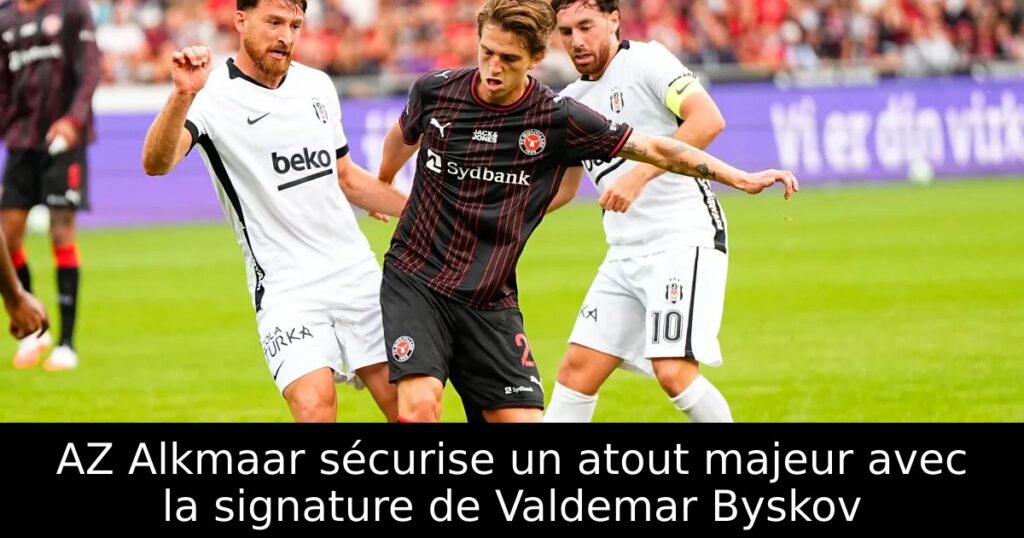 AZ Alkmaar sécurise un atout majeur avec la signature de Valdemar Byskov