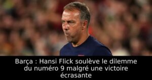 Barça : Hansi Flick soulève le dilemme du numéro 9 malgré une victoire écrasante