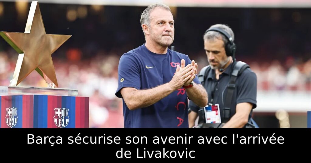 Barça sécurise son avenir avec l&rsquo;arrivée de Livakovic