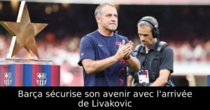 Barça sécurise son avenir avec l&rsquo;arrivée de Livakovic