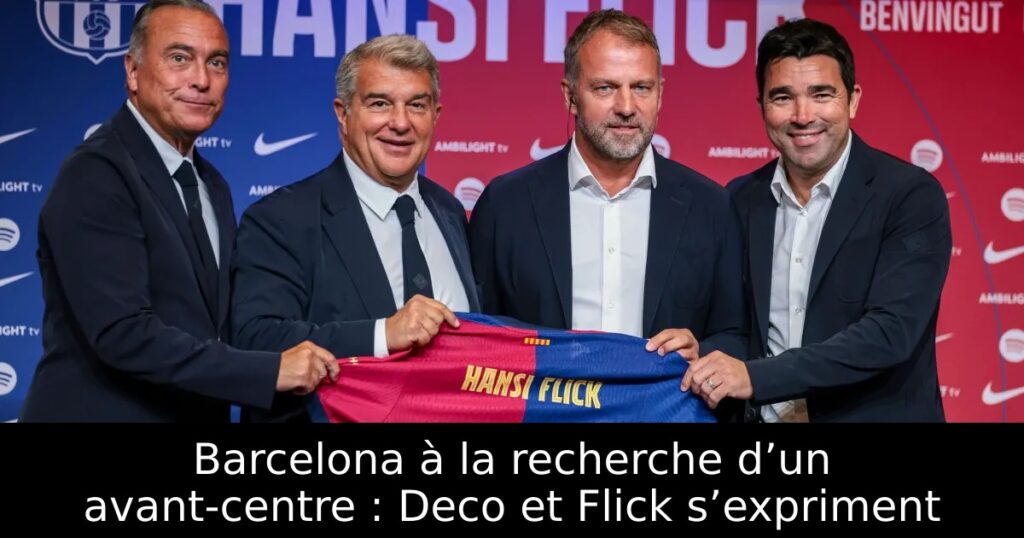 Barcelona à la recherche d’un avant-centre : Deco et Flick s’expriment
