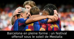 Barcelona en pleine forme : un festival offensif sous le soleil de Mestalla