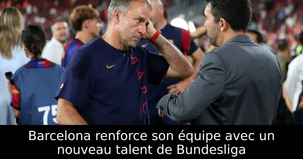 Barcelona renforce son équipe avec un nouveau talent de Bundesliga