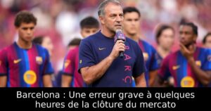 Barcelona : Une erreur grave à quelques heures de la clôture du mercato