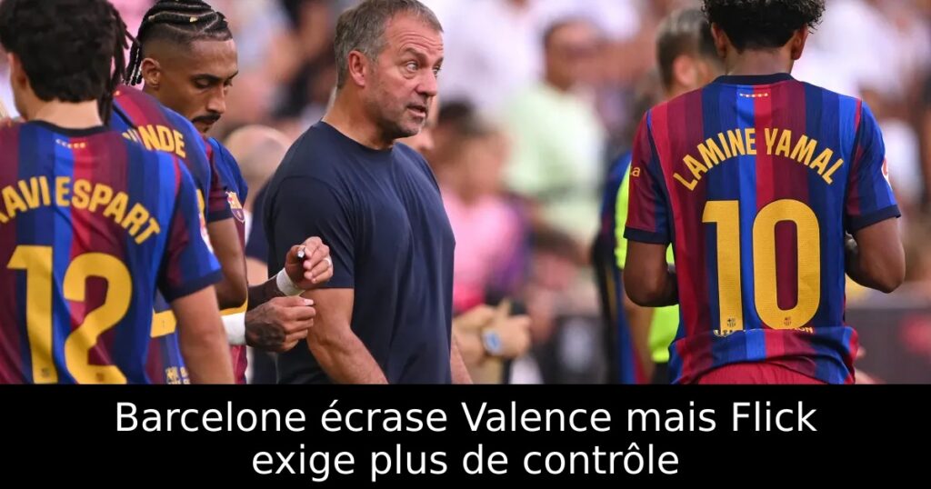 Barcelone écrase Valence mais Flick exige plus de contrôle