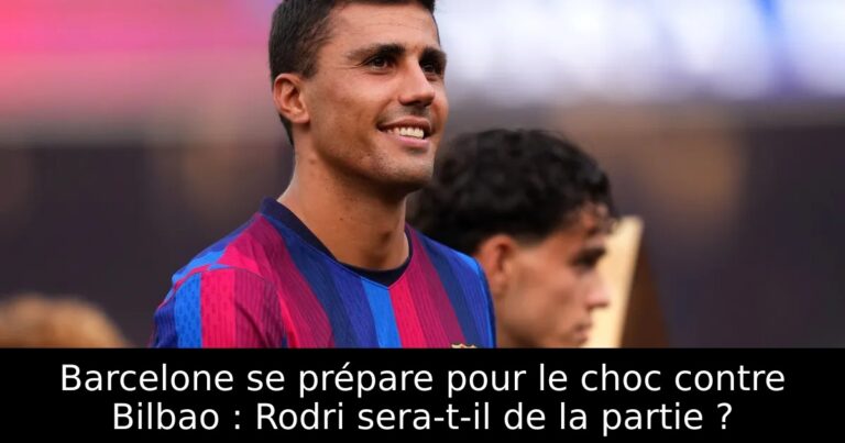 Barcelone se prépare pour le choc contre Bilbao : Rodri sera-t-il de la partie ?