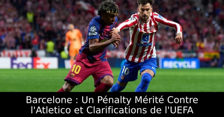 Barcelone : Un Pénalty Mérité Contre l'Atletico et Clarifications de l'UEFA