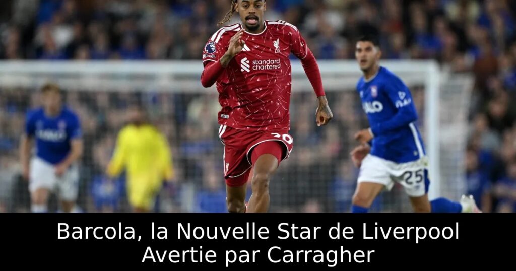Barcola, la Nouvelle Star de Liverpool Avertie par Carragher