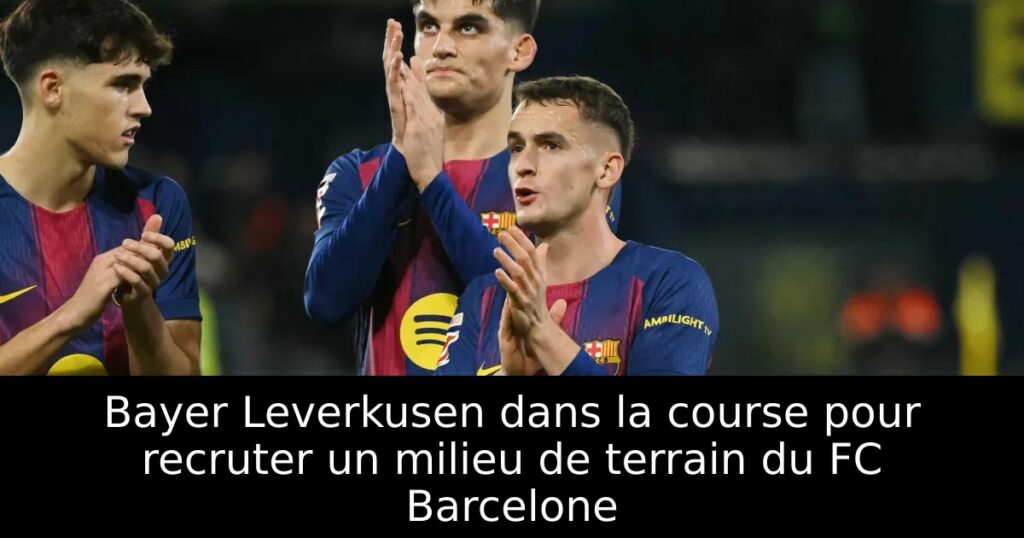 Bayer Leverkusen dans la course pour recruter un milieu de terrain du FC Barcelone