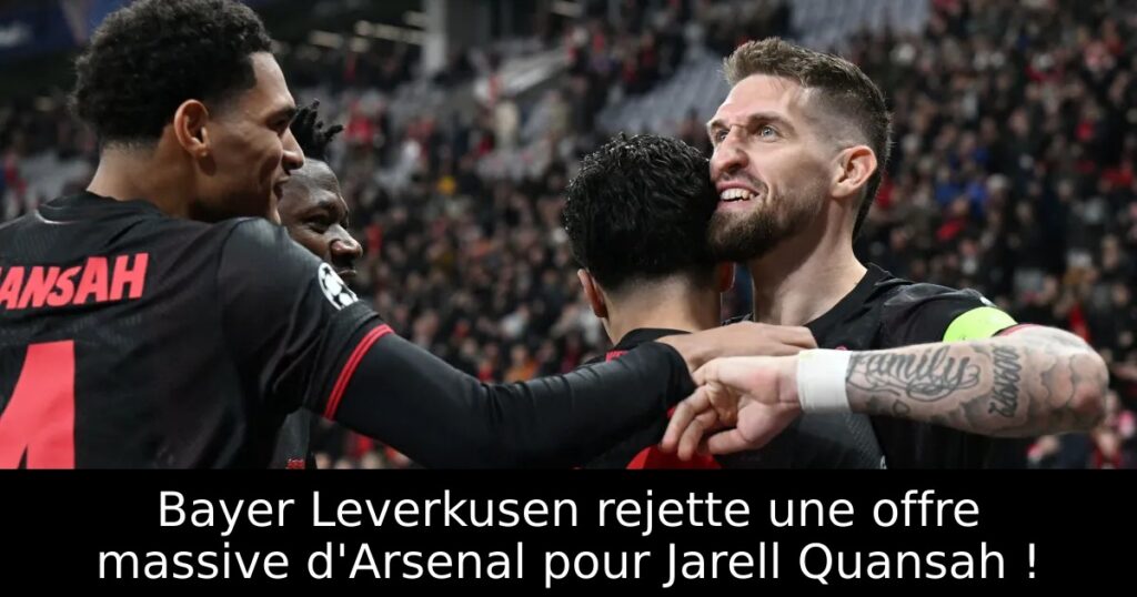 Bayer Leverkusen rejette une offre massive d&rsquo;Arsenal pour Jarell Quansah !