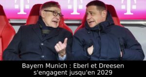 Bayern Munich : Eberl et Dreesen s&rsquo;engagent jusqu&rsquo;en 2029
