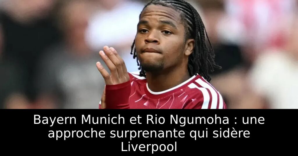 Bayern Munich et Rio Ngumoha : une approche surprenante qui sidère Liverpool