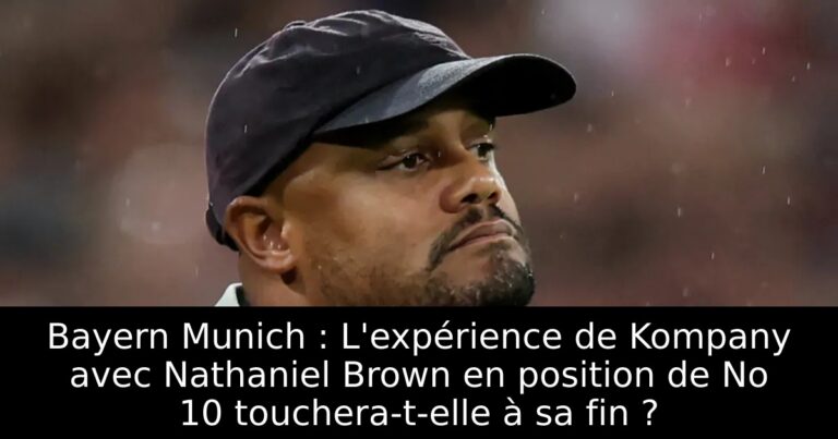 Bayern Munich : L'expérience de Kompany avec Nathaniel Brown en position de No 10 touchera-t-elle à sa fin ?