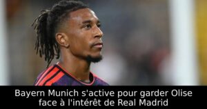 Bayern Munich s&rsquo;active pour garder Olise face à l&rsquo;intérêt de Real Madrid