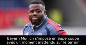 Bayern Munich s&rsquo;impose en Supercoupe avec un moment inattendu sur le terrain