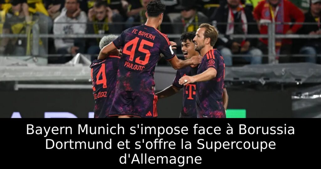 Bayern Munich s&rsquo;impose face à Borussia Dortmund et s&rsquo;offre la Supercoupe d&rsquo;Allemagne