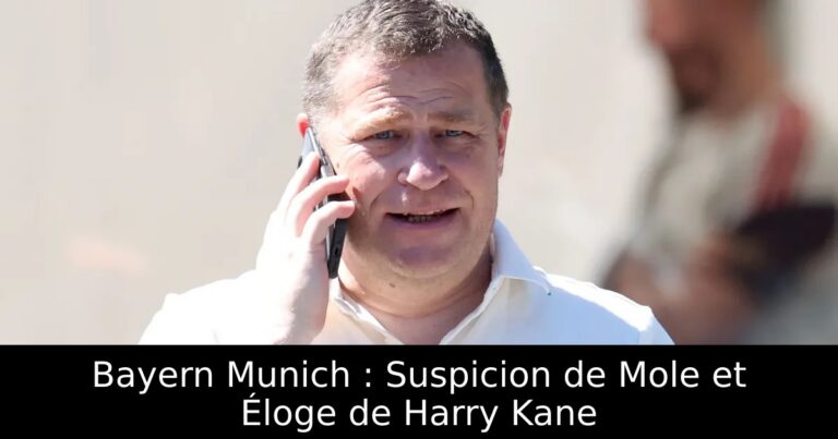 Bayern Munich : Suspicion de Mole et Éloge de Harry Kane