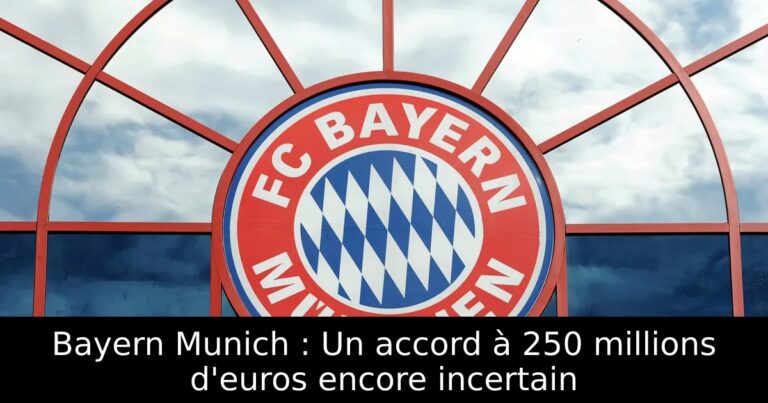 Bayern Munich : Un accord à 250 millions d'euros encore incertain