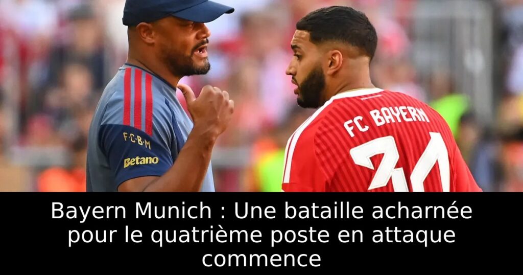 Bayern Munich : Une bataille acharnée pour le quatrième poste en attaque commence