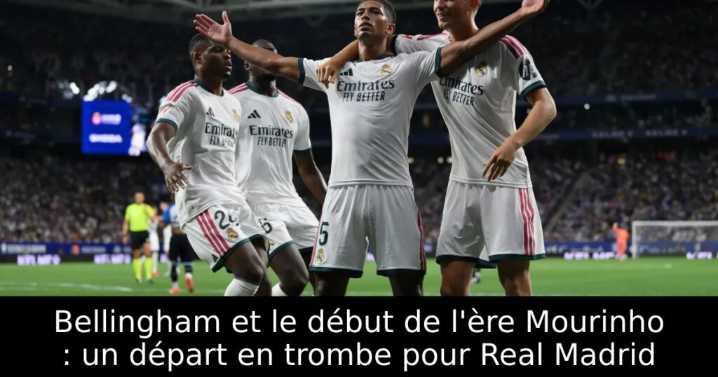 Bellingham et le début de l&rsquo;ère Mourinho : un départ en trombe pour Real Madrid
