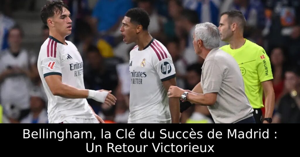 Bellingham, la Clé du Succès de Madrid : Un Retour Victorieux