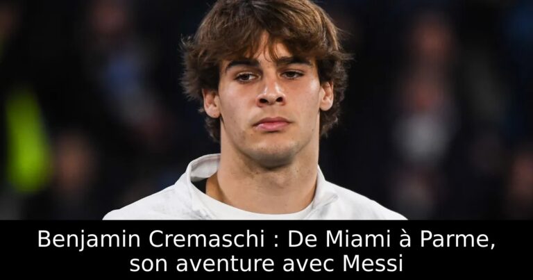 Benjamin Cremaschi : De Miami à Parme, son aventure avec Messi