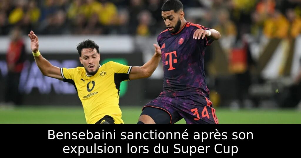 Bensebaini sanctionné après son expulsion lors du Super Cup