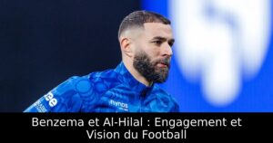 Benzema et Al-Hilal : Engagement et Vision du Football