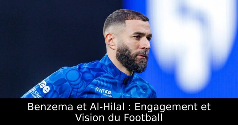 Benzema et Al-Hilal : Engagement et Vision du Football