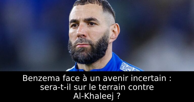 Benzema face à un avenir incertain : sera-t-il sur le terrain contre Al-Khaleej ?