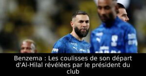 Benzema : Les coulisses de son départ d&rsquo;Al-Hilal révélées par le président du club