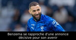 Benzema se rapproche d&rsquo;une annonce décisive pour son avenir