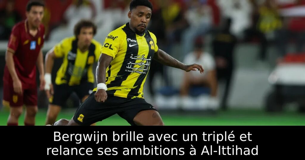 Bergwijn brille avec un triplé et relance ses ambitions à Al-Ittihad