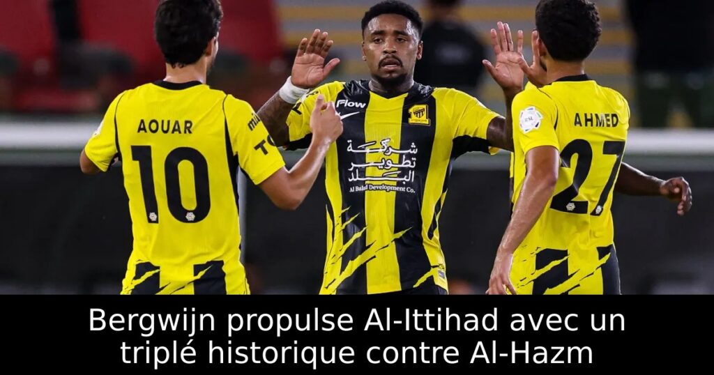 Bergwijn propulse Al-Ittihad avec un triplé historique contre Al-Hazm