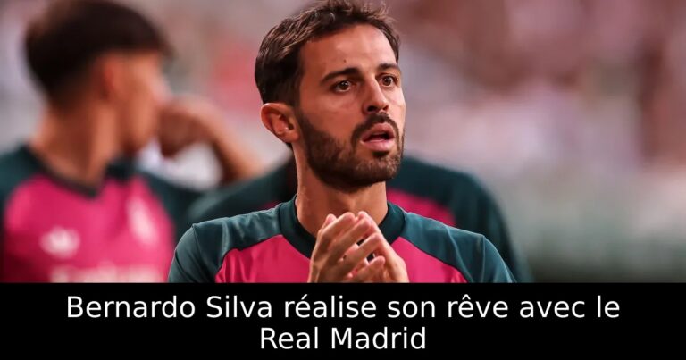 Bernardo Silva réalise son rêve avec le Real Madrid