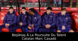 Beşiktaş À La Poursuite Du Talent Catalan Marc Casadó
