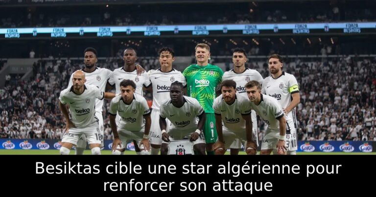 Besiktas cible une star algérienne pour renforcer son attaque