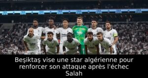 Beşiktaş vise une star algérienne pour renforcer son attaque après l&rsquo;échec Salah