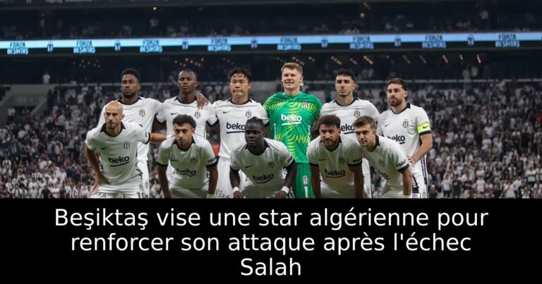 Beşiktaş vise une star algérienne pour renforcer son attaque après l'échec Salah