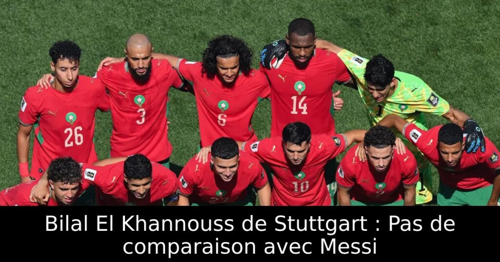 Bilal El Khannouss de Stuttgart : Pas de comparaison avec Messi