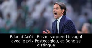 Bilan d&rsquo;Août : Roshn surprend Inzaghi avec le prix Postecoglou, et Bono se distingue