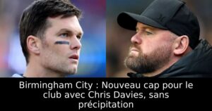 Birmingham City : Nouveau cap pour le club avec Chris Davies, sans précipitation