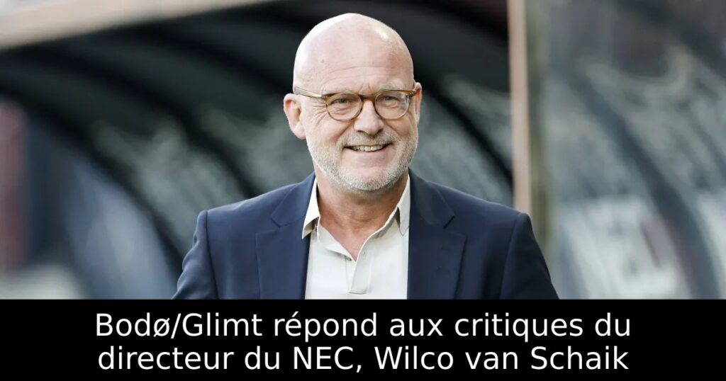 Bodø/Glimt répond aux critiques du directeur du NEC, Wilco van Schaik